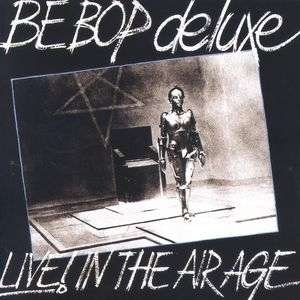 Cover for Be Bop Deluxe · Live ! in the Air Age (CD) [Bonus Tracks edition] (2011)