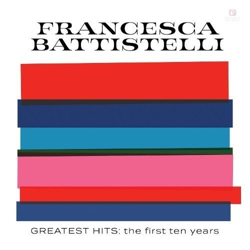 Cover for Francesca Battistelli · Greatest Hits: the First Ten Years (CD) (2017)