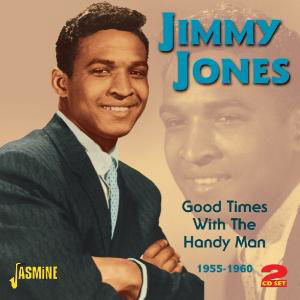 Good Times With The Handy Man 1955-1960 - Jimmy Jones - Musiikki - JASMINE - 0604988017229 - tiistai 14. kesäkuuta 2011