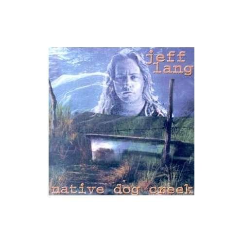 Cover for Jeff Lang · Native Dog Creek (CD) (1996)