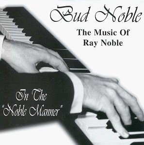 Music of Ray Noble/in Noble Manner - Bud Noble - Musikk - Nobello - 0656606000229 - 10. desember 2002