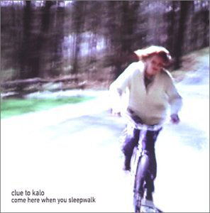 Cover for Clue to Kalo · Come Here When You Sleepwalk (CD) (2003)