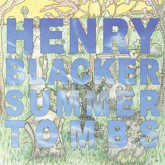 Cover for Henry Blacker · Summer Tombs / Hungry Dogs Will Eat Dirty Puddings (CD) (2015)