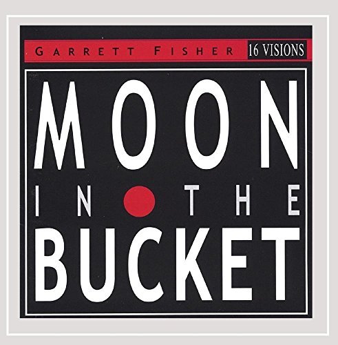 Moon in the Bucket - Garrett Fisher - Music - 16 Visions Records - 0674310000229 - April 19, 2005