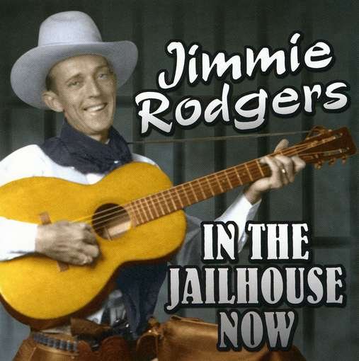 In The Jailhouse Now - Jimmie Rodgers - Musik - GAIE-T - 0683234085229 - 30. Juni 1990