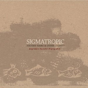 Cover for Sigmatropic · Sixteen Haiku &amp; Other Stories (CD) [Enhanced edition] (2004)
