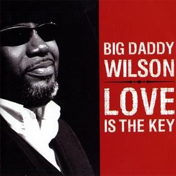 Cover for Big Daddy Wilson · Big Daddy Wilson - Love Is The Key (CD) (2014)