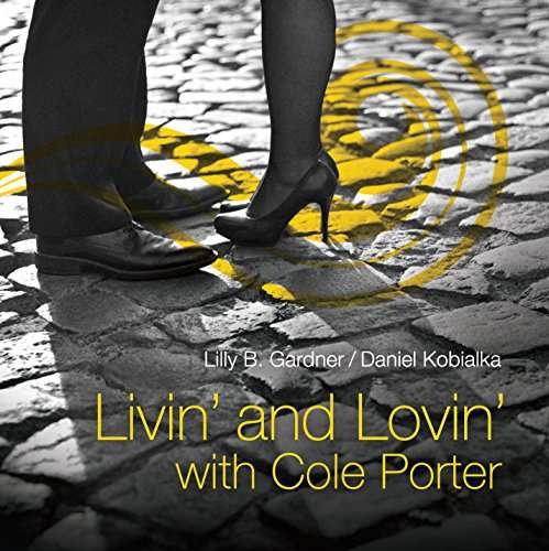 Livin & Lovin with Cole Porter - Kobialks,daniel / Gardner,lilly - Musiikki - LISEM ENTERPRISES.IN - 0753221780229 - torstai 20. joulukuuta 2012