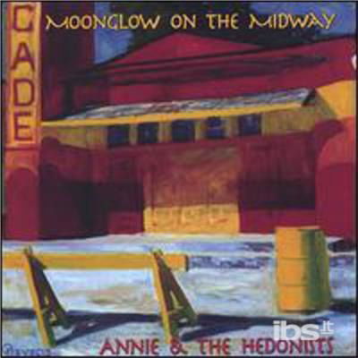 Moonglow on the Midway - Annie & the Hedonists - Musik - CD Baby - 0768454300229 - 8. november 2005