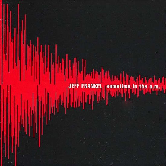 Sometime in the A.m. - Jeff Frankel - Muziek - CD Baby - 0783707825229 - 13 maart 2007