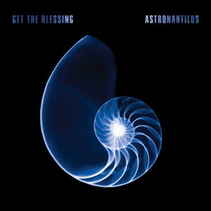 Astronautilus - Get The Blessing - Musiikki - Naim Jazz - 0797537122229 - perjantai 30. syyskuuta 2016