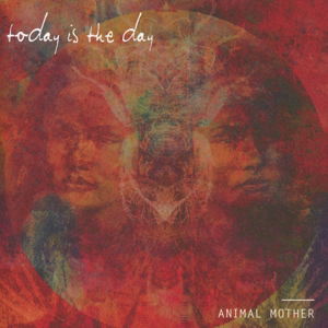 Animal Mother - Today Is The Day - Music - SOUTHERN LORD - 0808720020229 - October 16, 2014