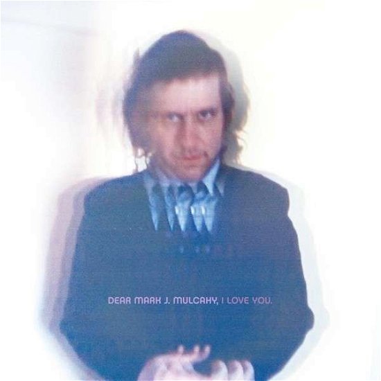 Cover for Mark Mulcahy · Dear Mark J. Mulcahy, I Love You (CD) [Digipak] (2013)