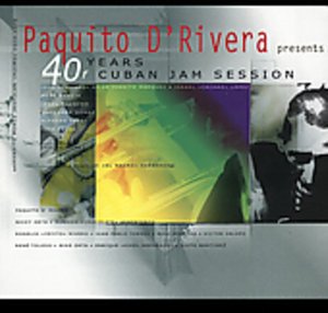 Cover for Paquito D'rivera · 40 Years of Cuban Jam Sessions (CD) (2007)