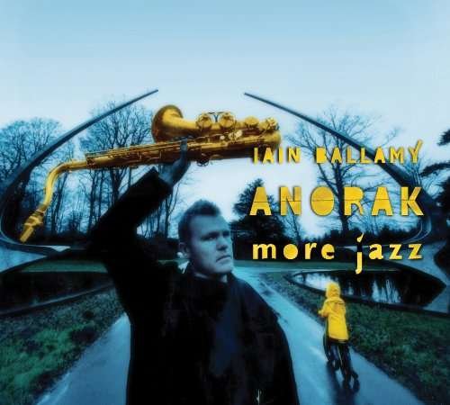 Cover for Iain Ballamy · Anorak More Jazz (CD) (2010)