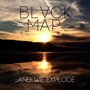 ...and We Explode - Black Map - Musik - POP - 0856567002229 - 18. maj 2015