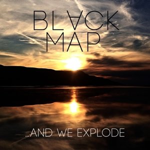 Cover for Black Map · ...and We Explode (LP) (2015)
