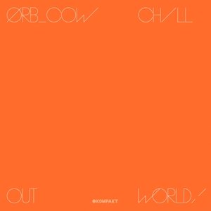 Cow / Chill out World - The Orb - Música - KOMPAKT - 0880319817229 - 14 de octubre de 2016