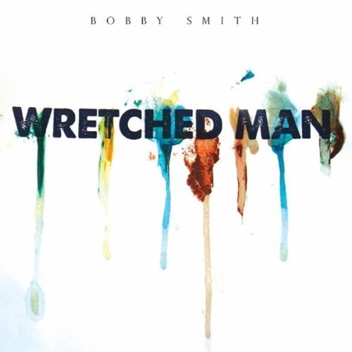 Cover for Bobby Smith · Wretched Man (CD) (2010)