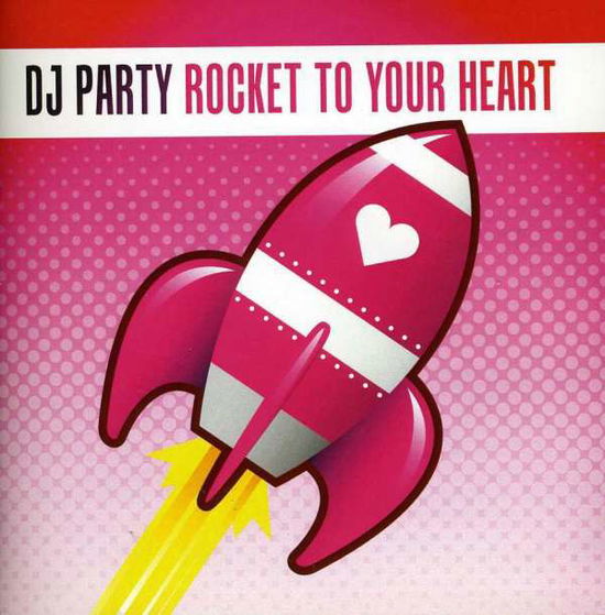 Cover for DJ Party · Rocket To Your Heart-Dj Party (CD) (2012)