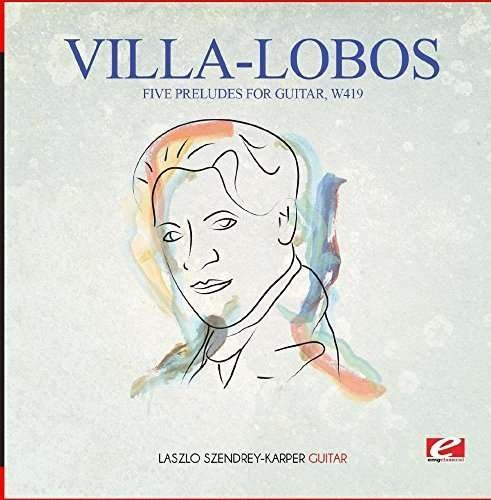 Cover for Villa-lobos · Five Preludes For Guitar W419-Villa-Lobos (CD) [Remastered edition] (2015)