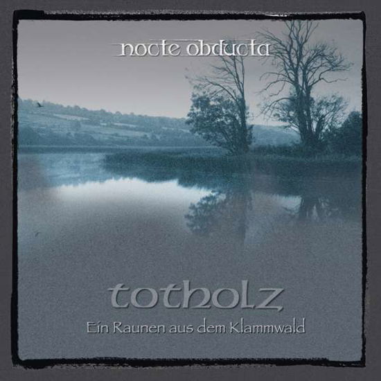 Totholz (ein Raunen Aus Dem Klammwald) - Nocte Obducta - Muziek - NOCTE OBDUCTA - 4042564174229 - 27 juli 2017