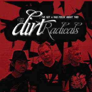 I`ve Got a Rad Feelin` About T - The Dirt Radicals - Música - IND - 4546793005229 - 10 de outubro de 2023