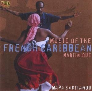 Music Of The French Caribbean - Wapa Sakitanou - Musiikki - ARC Music - 5019396194229 - maanantai 13. kesäkuuta 2005