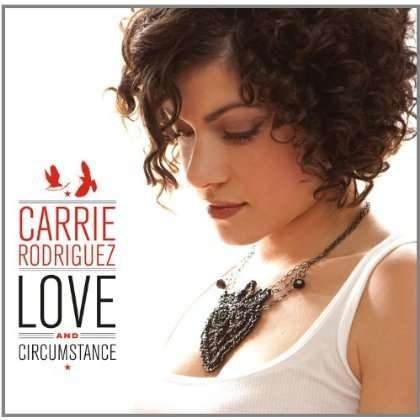Love And Circumstance - Carrie Rodriguez - Musik - DIVERSE VINYL - 5060187000229 - 24. oktober 2011