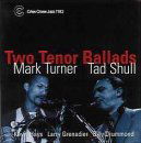 Two Tenor Ballads - Turner, Mark / Tad Shull - Muziek - CRISS CROSS - 8712474118229 - 13 april 2000