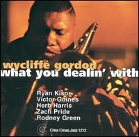 Wycliffe Gordon · What You Dealin' With (CD) (2001)