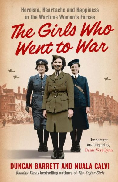 Cover for Duncan Barrett · The Girls Who Went to War: Heroism, Heartache and Happiness in the Wartime Women’s Forces (Paperback Book) (2015)