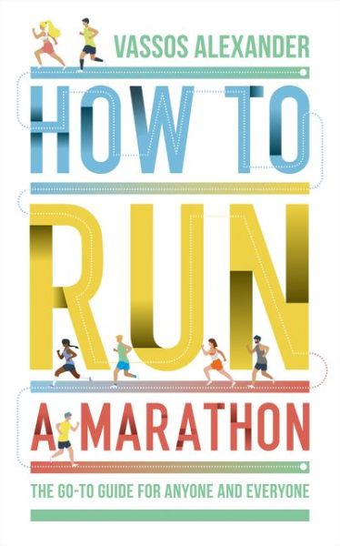 Cover for Vassos Alexander · How to Run a Marathon: The Go-to Guide for Anyone and Everyone (Paperback Bog) (2021)