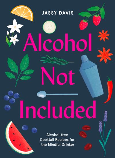 Cover for Jassy Davis · Alcohol Not Included: Alcohol-Free Cocktails for the Mindful Drinker (Hardcover Book) (2020)