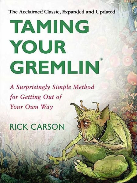 Taming Your Gremlin (Revised Edition): A Surprisingly Simple Method for Getting Out of Your Own Way - Rick Carson - Boeken - HarperCollins Publishers Inc - 9780060520229 - 12 juli 2007