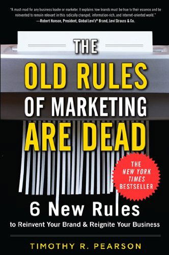 The Old Rules of Marketing Are Dead: 6 New Rules to Reinvent Your Brand and Reignite Your Business - Timothy R. Pearson - Books - McGraw-Hill - 9780071788229 - August 15, 2011