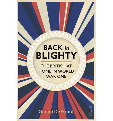 Cover for Gerard DeGroot · Back in Blighty: The British at Home in World War One (Paperback Book) (2014)