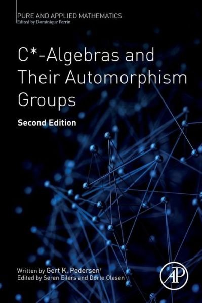 Cover for Søren Eilers · C*-Algebras and Their Automorphism Groups - Pure and Applied Mathematics (Taschenbuch) (2018)