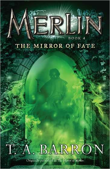 Cover for T. A. Barron · The Mirror of Fate: Book 4 (Merlin) (Paperback Book) [Reprint edition] (2011)