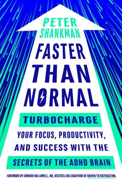 Cover for Shankman, Peter (Peter Shankman) · Faster Than Normal: Turbocharge Your Focus, Productivity, and Success with the Secrets of the ADHD Brain (Paperback Book) (2017)