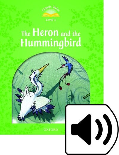 Cover for Rachel Bladon · Classic Tales Second Edition: Level 3: Heron and the Hummingbird Audio Pack - Classic Tales Second Edition (Book) [2 Revised edition] (2016)