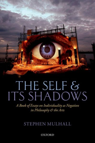 Cover for Mulhall, Stephen (New College, Oxford) · The Self and its Shadows: A Book of Essays on Individuality as Negation in Philosophy and the Arts (Paperback Book) (2016)