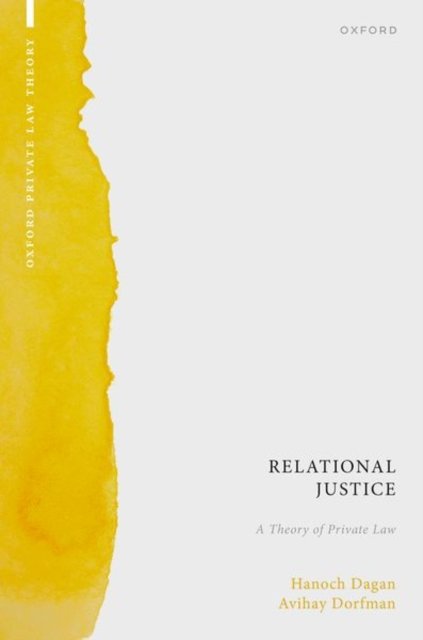 Cover for Dagan, Hanoch (Distinguished Professor of Law and Founding Director, Distinguished Professor of Law and Founding Director, Berkeley Center for Private Law Theory) · Relational Justice: A Theory of Private Law - Oxford Private Law Theory (Innbunden bok) (2024)