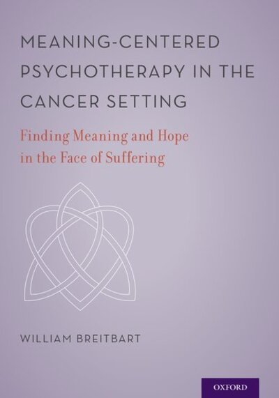 Meaning-Centered Psychotherapy in the Cancer Setting: Finding Meaning and Hope in the Face of Suffering -  - Books - Oxford University Press Inc - 9780199837229 - February 23, 2017