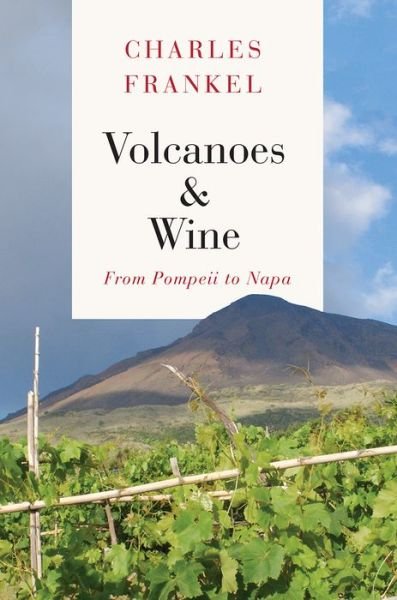 Cover for Charles Frankel · Volcanoes and Wine: From Pompeii to Napa (Hardcover Book) (2019)