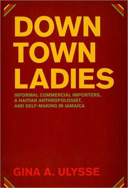 Cover for Gina A. Ulysse · Downtown Ladies: Informal Commercial Importers, a Haitian Anthropologist and Self-Making in Jamaica - Women in Culture &amp; Society Series WCS (Taschenbuch) (2007)