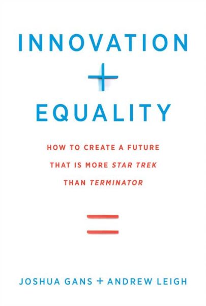 Cover for Gans, Joshua (University of Toronto) · Innovation + Equality: How to Create a Future That Is More Star Trek Than Terminator - The MIT Press (Hardcover Book) (2019)