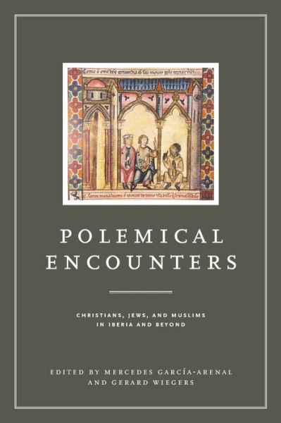 Cover for Mercedes García-Arenal · Polemical Encounters: Christians, Jews, and Muslims in Iberia and Beyond - Iberian Encounter and Exchange, 475–1755 (Paperback Book) (2019)