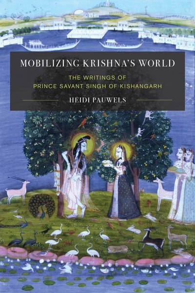 Cover for Heidi Pauwels · Mobilizing Krishna's World: The Writings of Prince Savant Singh of Kishangarh - Global South Asia (Hardcover Book) (2017)