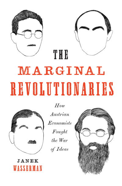 Cover for Janek Wasserman · The Marginal Revolutionaries: How Austrian Economists Fought the War of Ideas (Hardcover Book) (2019)